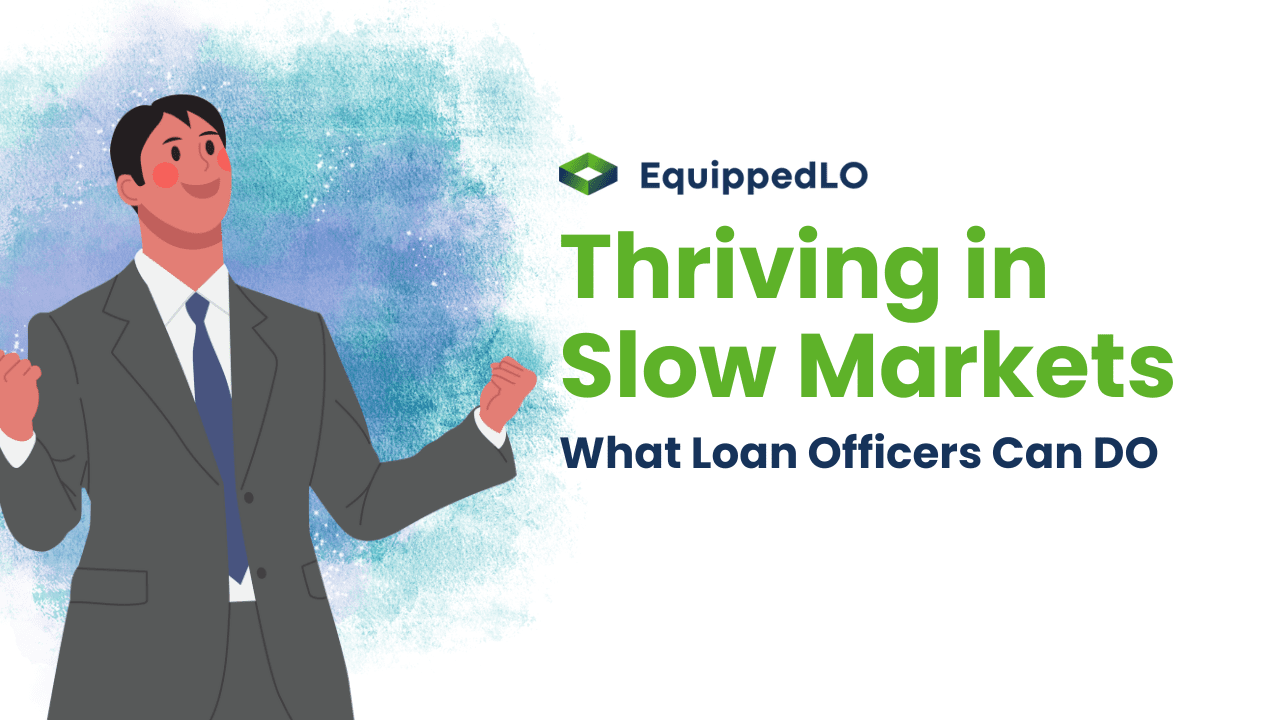 Thriving in Slow Markets: What Loan Officers Can Do